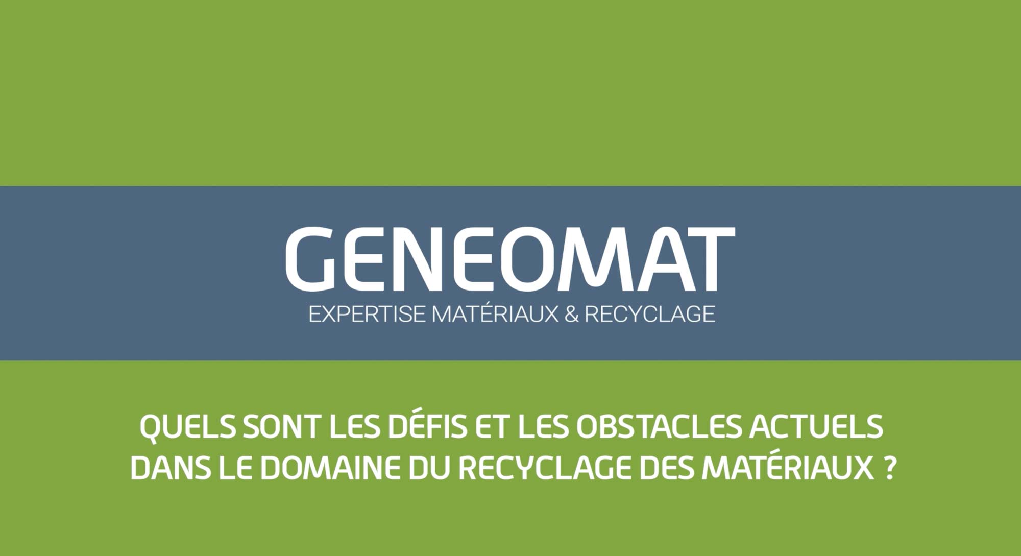 Lire la suite à propos de l’article Les expertises GENEOMAT – Quels sont les défis et les obstacles actuels dans le domaine du recyclage des matériaux ?